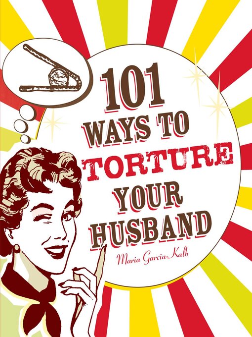 Title details for 101 Ways to Torture Your Husband by Maria Garcia-Kalb - Available